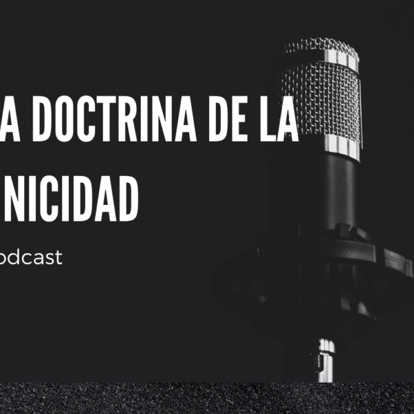 Podcast: la doctrina de la unicidad