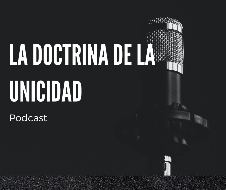 Podcast: la doctrina de la unicidad