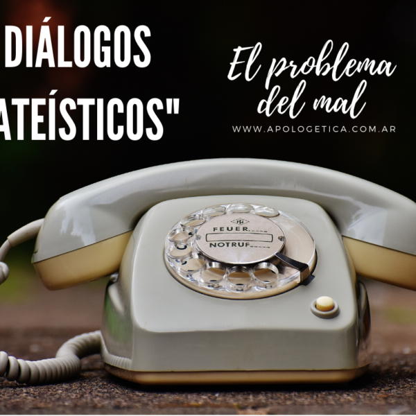 Diálogos “ateísticos”: El problema del mal.